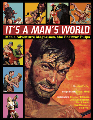 It's a Man's World: Men's Adventure Magazines, the Postwar Pulps by Bill Devine, Bruce Jay Friedman, David Saunders, Hedi El Kholti, Adam Parfrey, Mort Künstler, Josh Alan Friedman