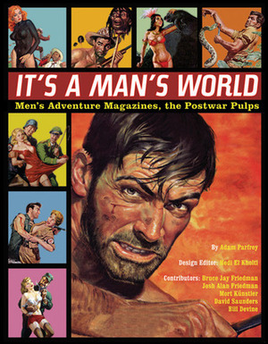 It's a Man's World: Men's Adventure Magazines, the Postwar Pulps by Adam Parfrey, Bill Devine, Josh Alan Friedman, Mort Künstler, Hedi El Kholti, Bruce Jay Friedman, David Saunders