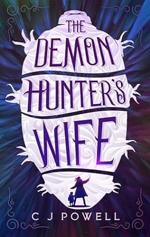 The Demon Hunter's Wife by C J Powell