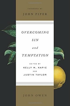 Overcoming Sin and Temptation by Justin Taylor, Kelly M. Kapic, John Owen