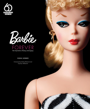 Barbie Forever: Her Inspiration, History, and Legacy (Official 60th Anniversary Collection) by Robin Gerber