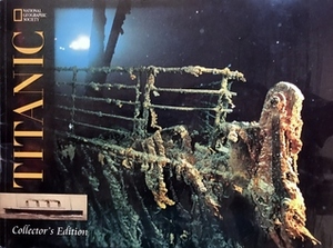 Titanic:Collector's Edition (National Geographic Society) by Bill Allen, Robert D. Ballard