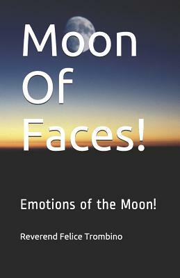 Moon of Faces!: Emotions of the Moon! by Reverend Felice Trombino