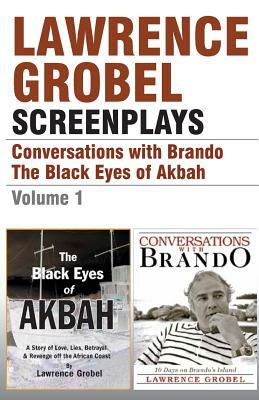 Screenplays: Conversations with Brando & The Black Eyes of Akbah (Vol. 1) by Lawrence Grobel