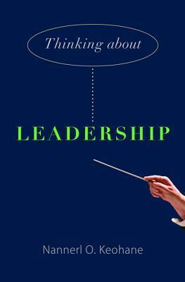 Thinking about Leadership by Nannerl O. Keohane