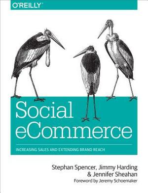 Social Ecommerce: Increasing Sales and Extending Brand Reach by Jennifer Sheahan, Jimmy Harding, Stephan Spencer