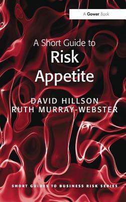 A Short Guide to Risk Appetite by David Hillson