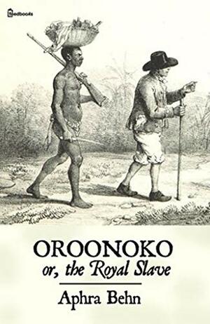 Oroonoko: Or, the Royal Slave by Aphra Behn