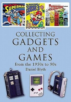 Collecting Gadgets and Games from the 1950s-90s by Daniel Blythe