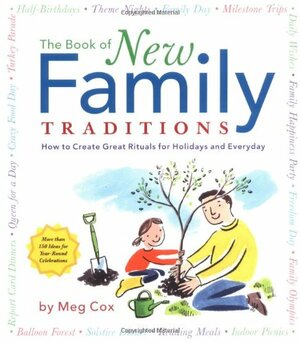 The Book of New Family Traditions: How to Create Great Rituals for Holidays and Everyday by Meg Cox