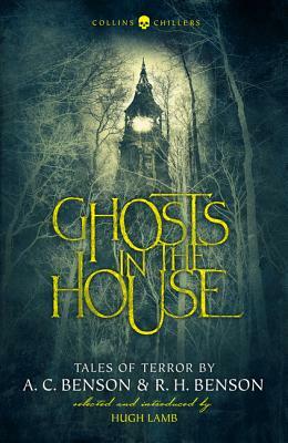 Ghosts in the House: Tales of Terror by A. C. Benson and R. H. Benson (Collins Chillers) by R. H. Benson, A. C. Benson