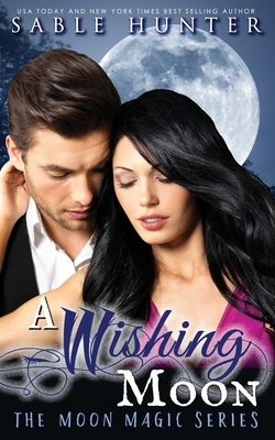 A Wishing Moon: Moon Magic by Sable Hunter