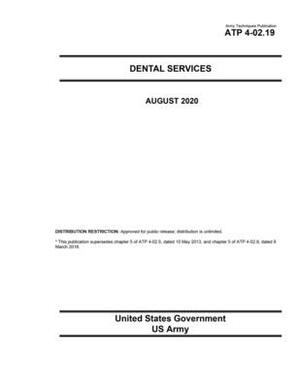 Army Techniques Publication ATP 4-02.19 Dental Services August 2020 by United States Government Us Army