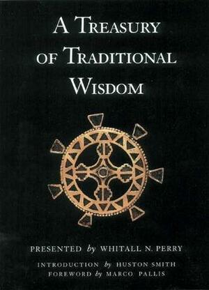 A Treasury of Traditional Wisdom: An Encyclopedia of Humankind's Spiritual Truth by Whitall N. Perry, Marco Pallis