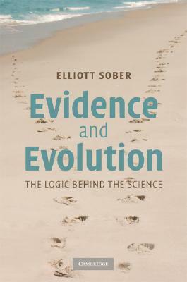 Evidence and Evolution: The Logic Behind the Science by Elliott Sober