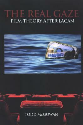 The Real Gaze: Film Theory After Lacan by Todd McGowan