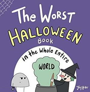 The Worst Halloween Book in the Whole Entire World by Joey Acker