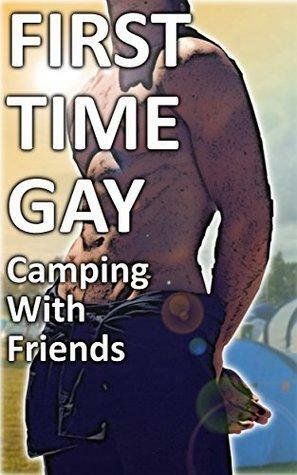First Time Gay: Camping With Friends by Tony Green
