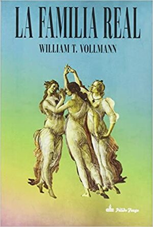 La familia real by William T. Vollmann