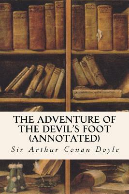 The Adventure of the Devil's Foot (annotated) by Arthur Conan Doyle
