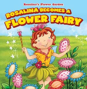 Rosalina Becomes a Flower Fairy by Patricia Harris