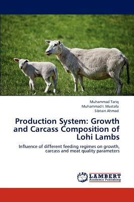 Production System: Growth and Carcass Composition of Lohi Lambs by Sibtain Ahmad, Muhammad I. Mustafa, Muhammad Tariq