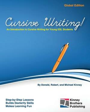 Cursive Writing!: Global Edition by Donald Kinney, Michael Kinney, Robert Kinney