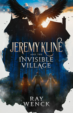 Jeremy Kline and the Invisible Village by Ray Wenck