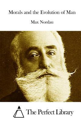 Morals and the Evolution of Man by Max Nordau