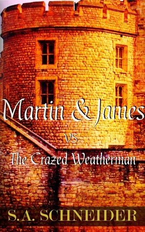 Martin & James vs The Crazed Weatherman by S.A. Schneider