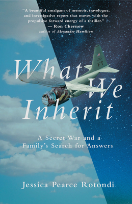 What We Inherit: A Secret War and a Family's Search for Answers by Jessica Pearce Rotondi