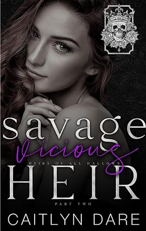 Savage Vicious Heir Part 2 by Caitlyn Dare