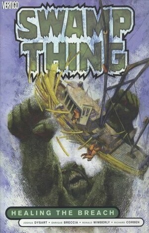 Swamp Thing, Vol. 3: Healing the Breach by Enrique Breccia, Joshua Dysart, Ron Wimberly, Richard Corben