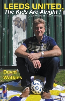 Leeds United, the Kids Are Alright! by David Watkins