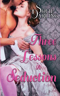 Three Lessons in Seduction by Sofie Darling