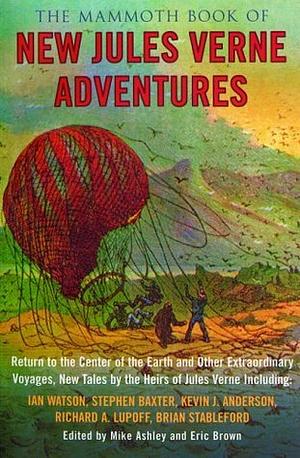 The Mammoth Book of New Jules Verne Adventures: Return to the Center of the Earth and Other Extraordinary Voyages, New Tales by the Heirs of Jules Verne by Mike Ashley
