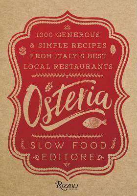 Osteria: 1,000 Generous and Simple Recipes from Italy's Best Local Restaurants by Slow Food