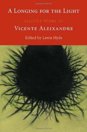 A Longing for the Light: Selected Poems by Vicente Aleixandre, Lewis Hyde