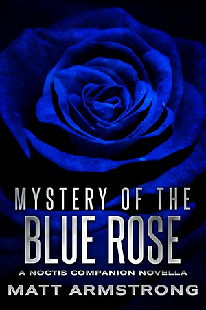 Mystery of the Blue Rose by Matt Armstrong