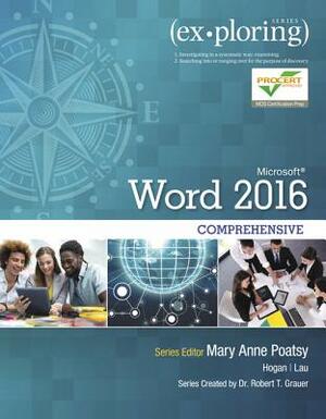 Exploring Microsoft Word 2016 Comprehensive by Linda Lau, Mary Anne Poatsy, Lynn Hogan