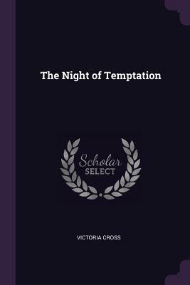 The Night of Temptation by Victoria Cross