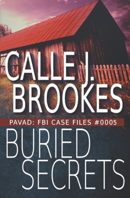 Buried Secrets: PAVAD: FBI Case File #0005 by Calle J. Brookes