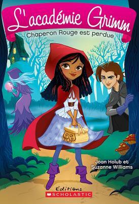 L' Acad?mie Grimm: N? 2 - Chaperon Rouge Est Perdue by Joan Holub, Suzanne Williams