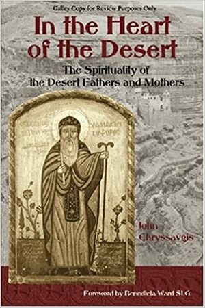In the Heart of the Desert: The Spirituality of the Desert Fathers and Mothers; With a Translation of Abba Zosimas' Reflections by John Chryssavgis