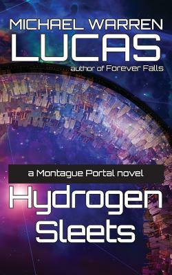 Hydrogen Sleets: a Montague Portal novel by Michael Warren Lucas