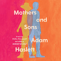 Mothers and Sons by Adam Haslett