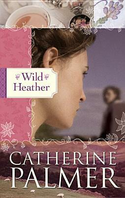 Wild Heather by Catherine Palmer
