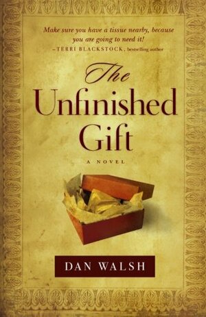The Unfinished Gift by Dan Walsh