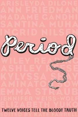 Period: Twelve Voices Tell the Bloody Truth by Kate Farrell