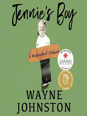 Jennie's Boy: A Newfoundland Childhood by Wayne Johnston